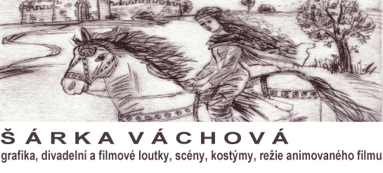 Šárka Váchová - grafika, divadelní a filmové loutky, scény, kostýmy, režie animovaného filmu